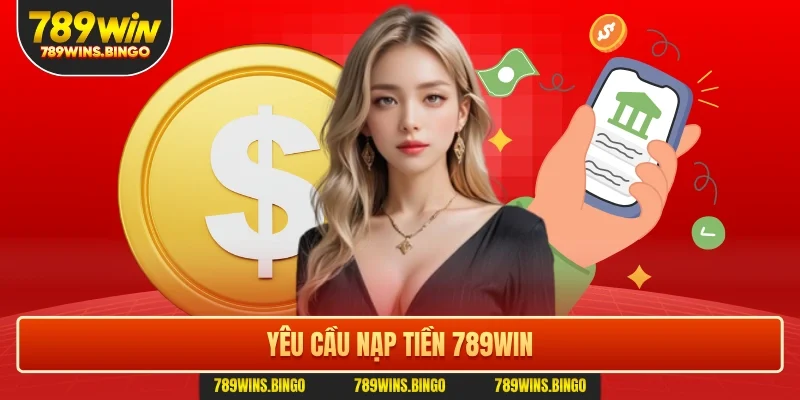 Yêu cầu nạp tiền 789win