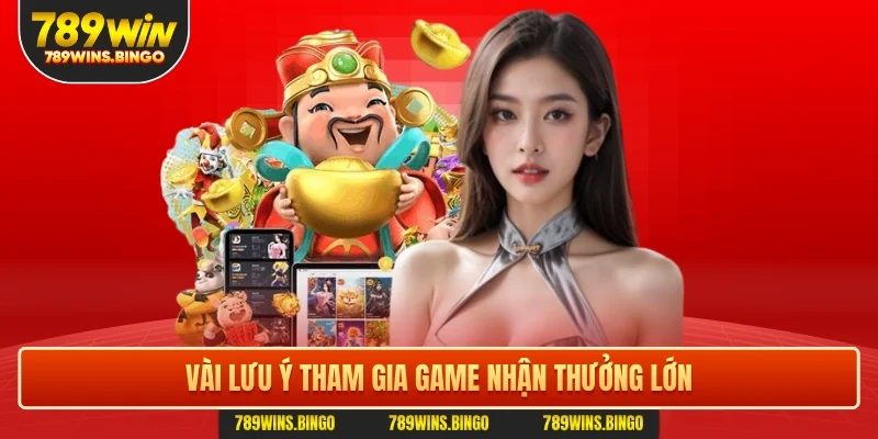 Vài lưu ý tham gia game nhận thưởng lớn