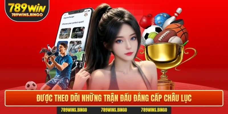 Được theo dõi những trận đấu đẳng cấp châu lục